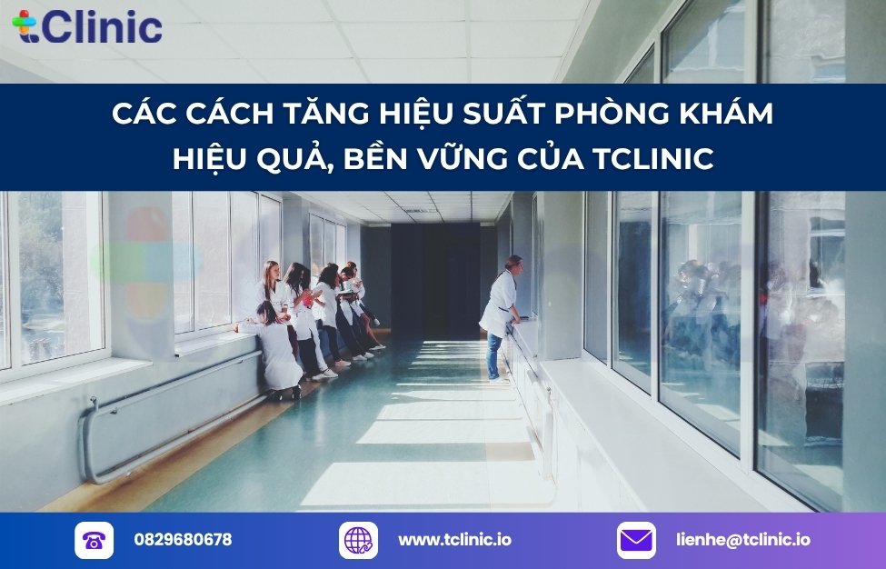 Các cách tăng hiệu suất phòng khám hiệu quả, bền vững của tClinic