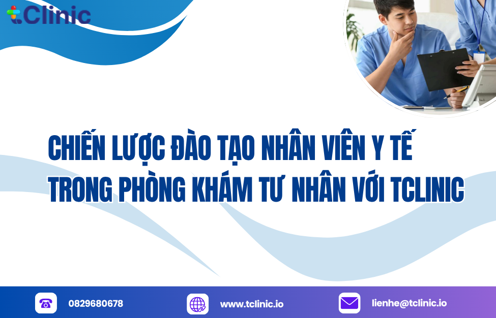Chiến Lược Đào Tạo Nhân Viên Y Tế Trong Phòng Khám Tư Nhân Với TClinic