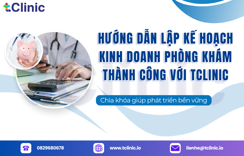 Hướng Dẫn Lập Kế Hoạch Kinh Doanh Phòng Khám Thành Công Với tClinic