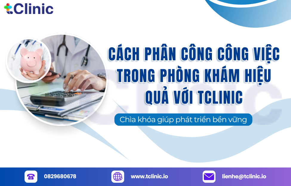 Cách Phân Công Công Việc Trong Phòng Khám Hiệu Quả Với TClinic