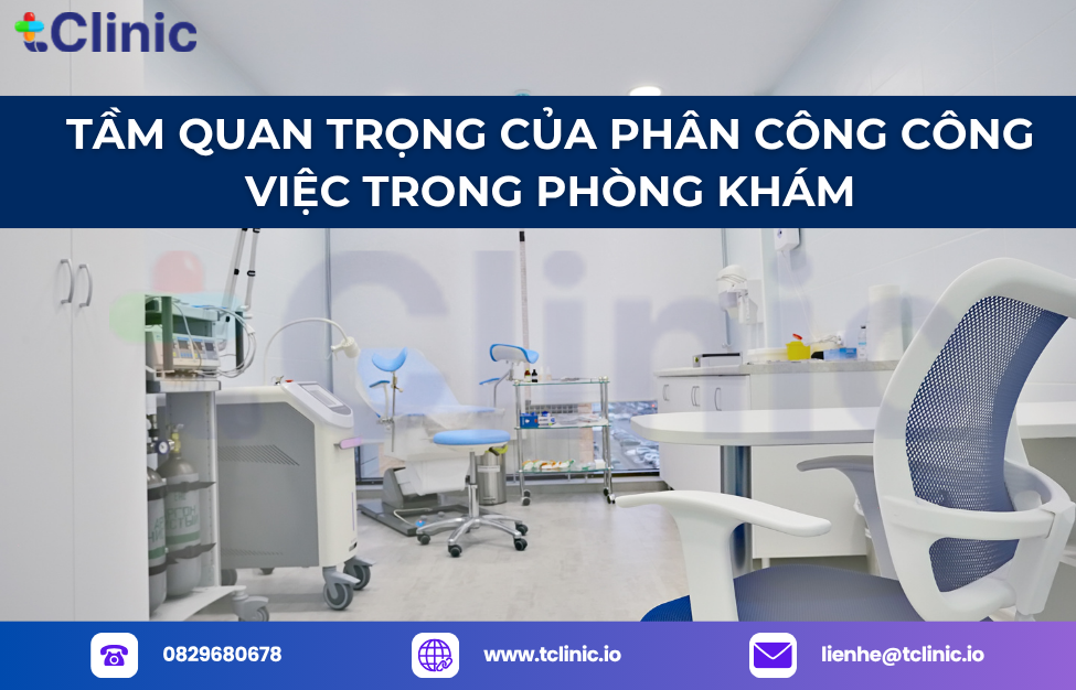 Cách Phân Công Công Việc Trong Phòng Khám Hiệu Quả Với tClinic 1 Tầm Quan Trọng Của Phân Công Công Việc Trong Phòng Khám