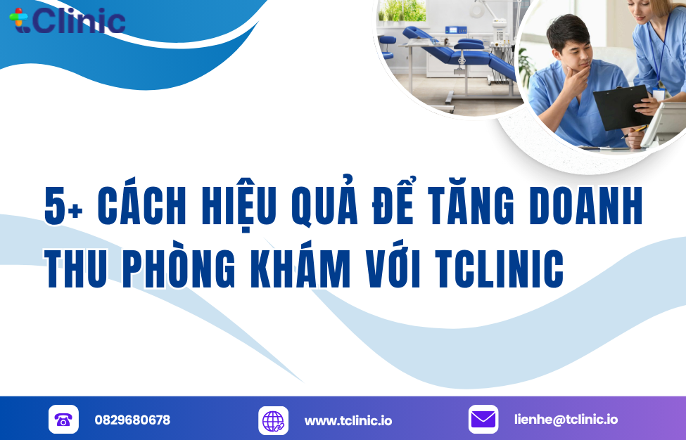 5+ Cách Hiệu Quả Để Tăng Doanh Thu Phòng Khám Với tClinic