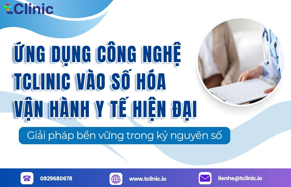 Ứng dụng công nghệ tClinic vào số hóa vận hành y tế hiện đại
